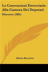 Convenzioni Ferroviarie Alla Camera Dei Deputati: Discorso (1885)