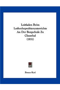 Leitfaden Beim Lothrohrprobierunterrichte An Der Bergschule Zu Clausthal (1851)