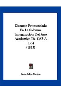 Discurso Pronunciado En La Solemne Inauguracion Del Ano Academico De 1353 A 1354 (1853)