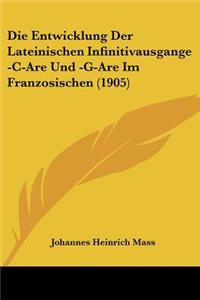 Die Entwicklung Der Lateinischen Infinitivausgange -C-Are Und -G-Are Im Franzosischen (1905)