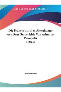 Die Fruhchristlichen Alterthumer Aus Dem Graberfelde Von Achmim-Panopolis (1893)