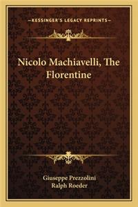 Nicolo Machiavelli, the Florentine