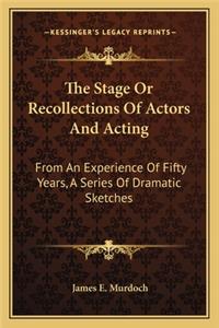 Stage or Recollections of Actors and Acting