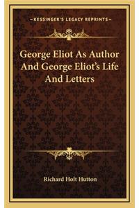 George Eliot as Author and George Eliot's Life and Letters