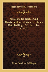Neues Medicinisches Und Physisches Journal Vom Geheimen Rath Baldinger V1, Parts 1-4 (1797)