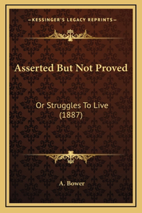 Asserted But Not Proved