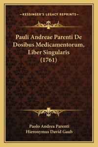 Pauli Andreae Parenti De Dosibus Medicamentorum, Liber Singularis (1761)
