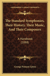 The Standard Symphonies, Their History, Their Music, And Their Composers