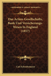 Actien-Gesellschafts, Bank Und Versicherungs-Wesen In England (1857)