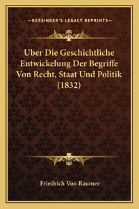 Uber Die Geschichtliche Entwickelung Der Begriffe Von Recht, Staat Und Politik (1832)