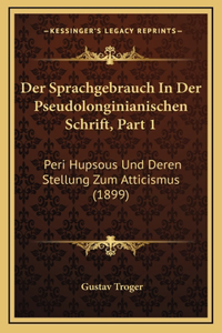 Sprachgebrauch In Der Pseudolonginianischen Schrift, Part 1: Peri Hupsous Und Deren Stellung Zum Atticismus (1899)