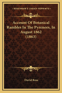 Account Of Botanical Rambles In The Pyrenees, In August 1862 (1863)