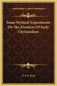 Some Mystical Experiments On The Frontiers Of Early Christendom
