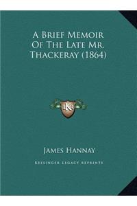 A Brief Memoir Of The Late Mr. Thackeray (1864)