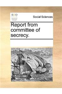 Report from committee of secrecy.