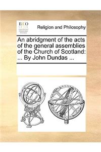 An abridgment of the acts of the general assemblies of the Church of Scotland