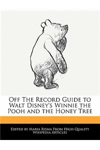 Off the Record Guide to Walt Disney's Winnie the Pooh and the Honey Tree