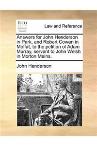 Answers for John Henderson in Park, and Robert Cowan in Moffat, to the petition of Adam Murray, servant to John Welsh in Morton Mains.