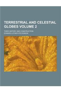 Terrestrial and Celestial Globes; Their History and Construction Volume 2