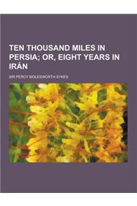Ten Thousand Miles in Persia