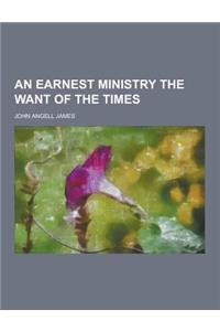 An Earnest Ministry the Want of the Times