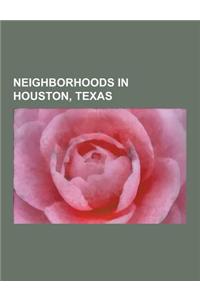 Neighborhoods in Houston, Texas: Gulfton, Houston, Downtown Houston, Spring Branch, Houston, River Oaks, Houston, Neartown Houston, Fifth Ward, Housto