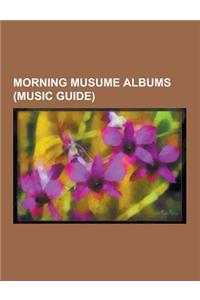 Morning Musume Albums (Music Guide): 10 My Me, 12, Smart, 13 Colorful Character, 3rd: Love Paradise, 4th Ikimasshoi!, 7.5 Fuyu Fuyu Morning Musume Min
