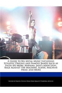 A Guide to NU Metal Music Including Stylistic Origins and Famous Bands Such as Faith No More, Nirvana, Jane's Addiction, Rage Against the Machine, Slayer, Machine Head, and More