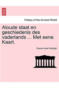 Aloude Staat En Geschiedenis Des Vaderlands ... Met Eene Kaart. Eerste Deel