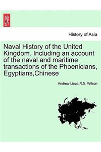 Naval History of the United Kingdom. Including an account of the naval and maritime transactions of the Phoenicians, Egyptians, Chinese. Vol. I