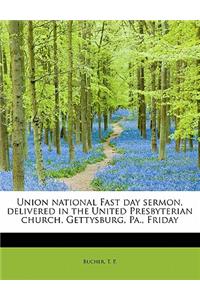Union National Fast Day Sermon, Delivered in the United Presbyterian Church, Gettysburg, Pa., Friday