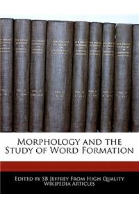 Morphology and the Study of Word Formation