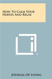 How To Calm Your Nerves And Relax