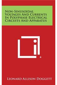 Non-Sinusoidal Voltages and Currents in Polyphase Electrical Circuits and Apparatus