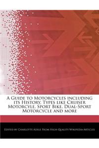 A Guide to Motorcycles Including Its History, Types Like Cruiser Motorcyle, Sport Bike, Dual-Sport Motorcycle and More