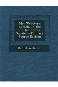 Mr. Webster's Speech, in the United States. Senate