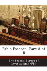 Pablo Escobar, Part 8 of 8