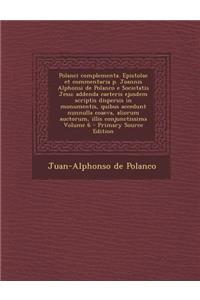 Polanci complementa. Epistolae et commentaria p. Joannis Alphonsi de Polanco e Societatis Jesu; addenda caeteris ejusdem scriptis dispersis in monumentis, quibus accedunt nunnulla coaeva, aliorum auctorum, illis conjunctissima Volume 6