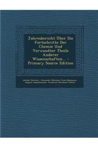 Jahresbericht Uber Die Fortschritte Der Chemie Und Verwandter Theile Anderer Wissenschaften...