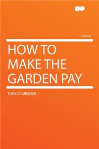 How to Make the Garden Pay