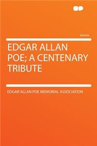 Edgar Allan Poe; A Centenary Tribute
