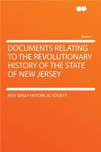 Documents Relating to the Revolutionary History of the State of New Jersey Volume 1
