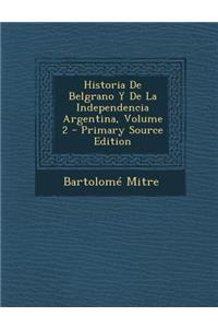 Historia de Belgrano y de La Independencia Argentina, Volume 2