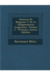 Historia de Belgrano y de La Independencia Argentina, Volume 2