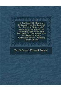 A Textbook of Chemical Philosophy on the Basis of Dr. Turner's Elements of Chemistry