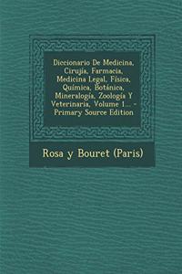 Diccionario De Medicina, Cirujía, Farmacia, Medicina Legal, Física, Química, Botánica, Mineralogía, Zoología Y Veterinaria, Volume 1...