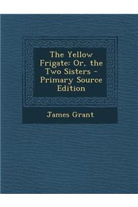 The Yellow Frigate: Or, the Two Sisters