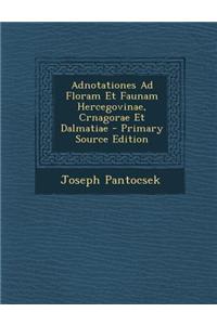 Adnotationes Ad Floram Et Faunam Hercegovinae, Crnagorae Et Dalmatiae