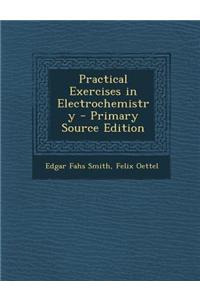 Practical Exercises in Electrochemistry - Primary Source Edition