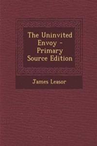 The Uninvited Envoy - Primary Source Edition
